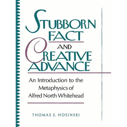 Stubborn Fact and Creative Advance: An Introduction to the Metaphysics of Alfred North Whitehead - Paperback