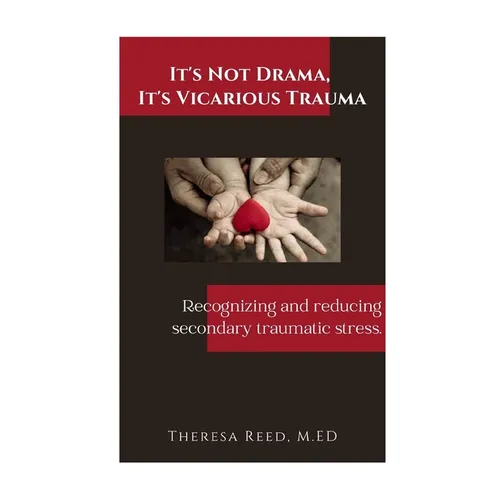 It's Not Drama, It's Vicarious Trauma: Recognizing and reducing secondary traumatic stress. - Paperback