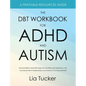 The DBT Workbook for ADHD and Autism: Practical Skills to Deal With Rejection Sensitivity and Meltdowns, Get Your Needs Met in Relationships, and Embr - Hardcover