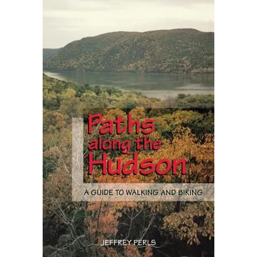 Paths Along the Hudson: A Guide to Walking and Biking - Paperback