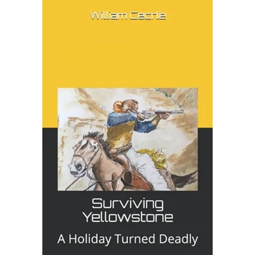 Surviving Yellowstone: A Holiday Turned Deadly - Paperback