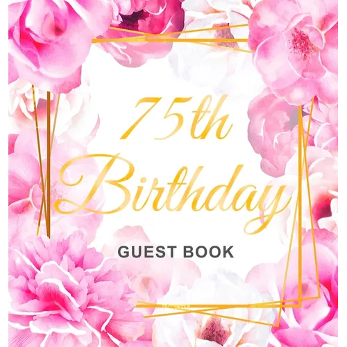 75th Birthday Guest Book: Keepsake Gift for Men and Women Turning 75 - Hardback with Cute Pink Roses Themed Decorations & Supplies, Personalized Wishe - Hardcover