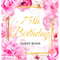 75th Birthday Guest Book: Keepsake Gift for Men and Women Turning 75 - Hardback with Cute Pink Roses Themed Decorations & Supplies, Personalized Wishe - Hardcover