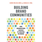 Building Brand Communities: How Organizations Succeed by Creating Belonging - Hardcover