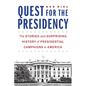 Quest for the Presidency: The Storied and Surprising History of Presidential Campaigns in America - Hardcover