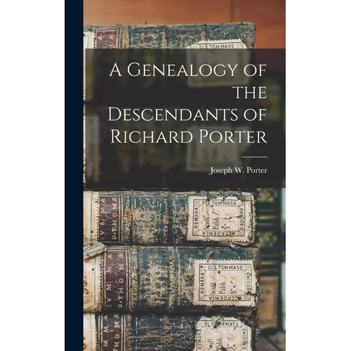 A Genealogy of the Descendants of Richard Porter - Hardcover