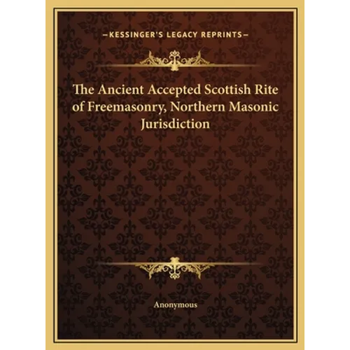 The Ancient Accepted Scottish Rite of Freemasonry, Northern Masonic Jurisdiction - Hardcover