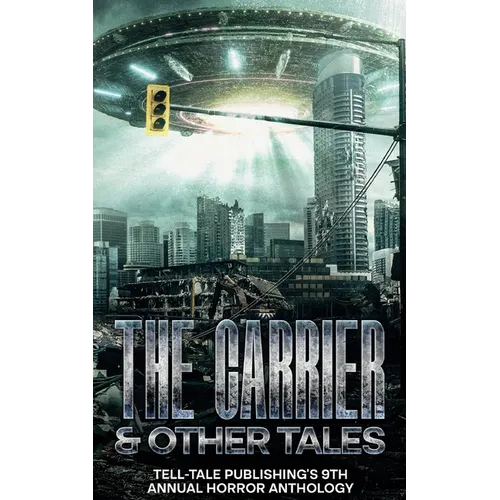 The Carrier: Tell-Tale Publishing's 9th Annual Horror Anthology - Paperback