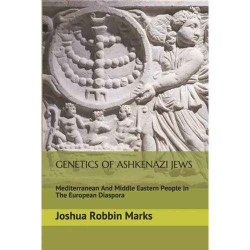 Genetics Of Ashkenazi Jews: Mediterranean And Middle Eastern People In The European Diaspora - Paperback