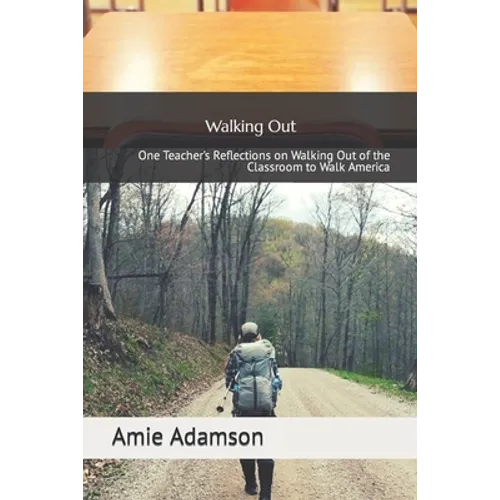 Walking Out: One Teacher's Reflections on Walking Out of the Classroom to Walk America - Paperback