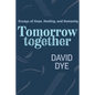 Tomorrow Together: Essays of Hope, Healing, and Humanity - Paperback