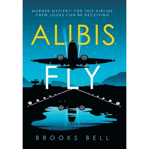 Alibis Fly: Murder Mystery: for This Airline Crew Looks Can Be Deceiving - Hardcover