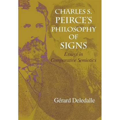Charles S. Peirce S Philosophy of Signs: Essays in Comparative Semiotics - Hardcover