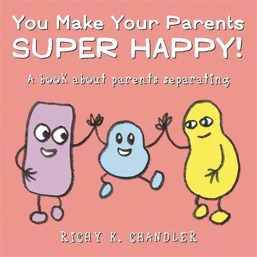 You Make Your Parents Super Happy!: A Book about Parents Separating - Hardcover