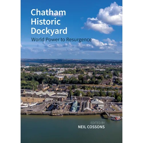 Chatham Historic Dockyard: World Power to Resurgence - Paperback