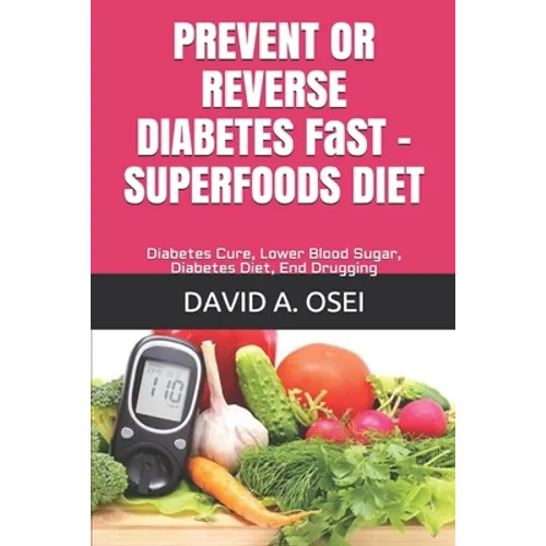 PREVENT OR REVERSE DIABETES FaST - SUPERFOODS DIET: Diabetes Cure, Lower Blood Sugar, Diabetes Diet, End Drugging - Paperback