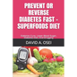 PREVENT OR REVERSE DIABETES FaST - SUPERFOODS DIET: Diabetes Cure, Lower Blood Sugar, Diabetes Diet, End Drugging - Paperback