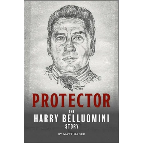 Protector: The Harry Belluomini Story - Paperback