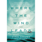 Where the Wind Leads: A Refugee Family's Miraculous Story of Loss, Rescue, and Redemption - Paperback