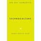 Technoculture: The Key Concepts - Paperback