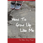 How To Grow Up Like Me: The Ballou Story Project - Paperback