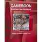 Cameroon Business Law Handbook Volume 1 Strategic Information and Basic Laws - Paperback