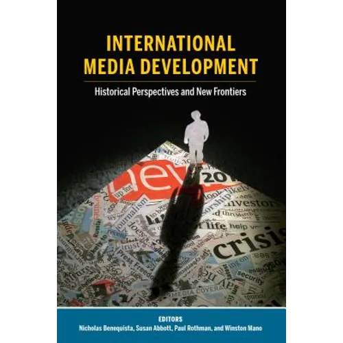 International Media Development: Historical Perspectives and New Frontiers - Paperback