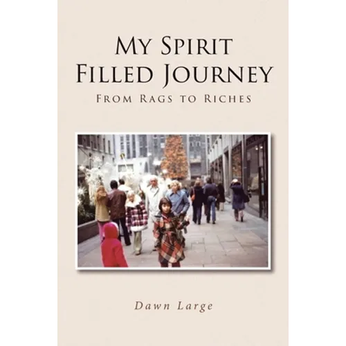 My Spirit Filled Journey: From Rags to Riches - Paperback
