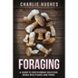 Foraging: A Guide to Discovering Delicious Edible Wild Plants and Fungi - Paperback