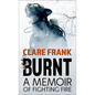 Burnt: A Memoir of Fighting Fire - Library Binding