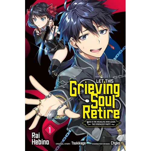 Let This Grieving Soul Retire, Vol. 1 (Manga): Woe Is the Weakling Who Leads the Strongest Party - Paperback