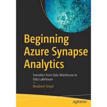 Beginning Azure Synapse Analytics: Transition from Data Warehouse to Data Lakehouse - Paperback