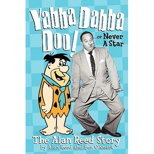 Yabba Dabba Doo! the Alan Reed Story - Paperback