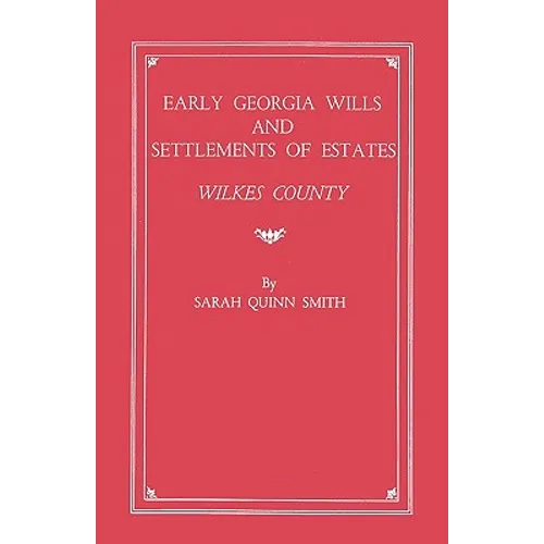 Early Georgia Wills and Settlements of Estates: Wilkes County - Paperback