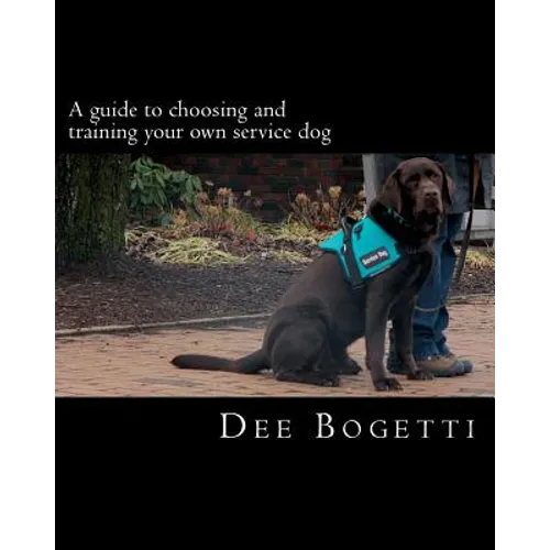 A guide to choosing and training your own service dog - Paperback