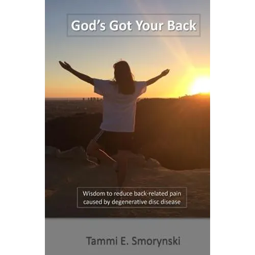 God's Got Your Back: Wisdom to reduce back-related pain caused by degenerative disc disease - Paperback
