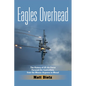 Eagles Overhead: The History of US Air Force Forward Air Controllers, from the Meuse-Argonne to Mosul Volume 7 - Hardcover