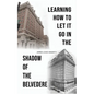 Learning How to Let It Go in the Shadow of the Belvedere - Paperback