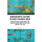 Bureaucratic Culture in Early Colonial India: District Officials, Armed Forces, and Personal Interest Under the East India Company, 1760-1830 - Paperback