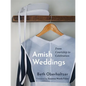 Amish Weddings: From Courtship to Celebration - Hardcover