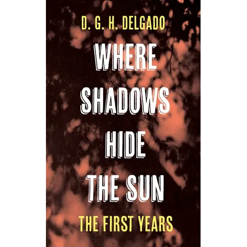 Where Shadows Hide the Sun, The First Years - Hardcover