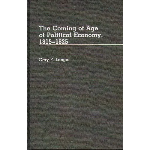 The Coming of Age of Political Economy, 1815-1825. - Hardcover
