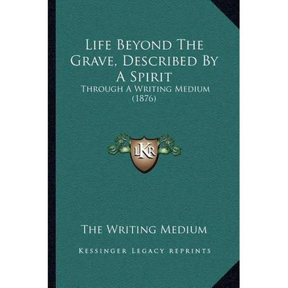 Life Beyond The Grave, Described By A Spirit: Through A Writing Medium (1876) - Paperback