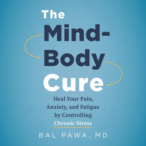 The Mind-Body Cure: Heal Your Pain, Anxiety, and Fatigue by Controlling Chronic Stress - Paperback
