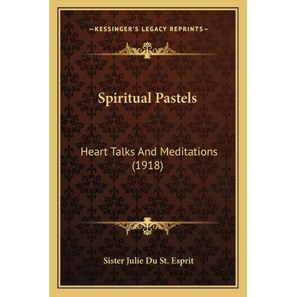 Spiritual Pastels: Heart Talks And Meditations (1918) - Paperback