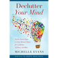 Declutter Your Mind: Twelve Secret Steps to Clear Mental Clutter For a Lifetime Of Peace And Bliss - Paperback
