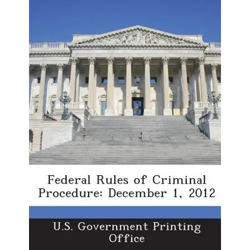 Federal Rules of Criminal Procedure: December 1, 2012 - Paperback
