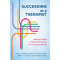 Succeeding as a Therapist: How to Create a Thriving Practice in a Changing World - Paperback