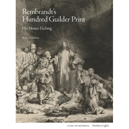 Rembrandt's Hundred Guilder Print: His Master Etching - Hardcover