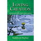 Loving Creation: Christian Spirituality, Earth-Centered and Just - Paperback